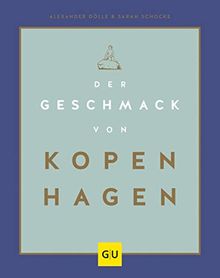 Der Geschmack von Kopenhagen: Zu Besuch in Stadt und Küche der glücklichsten Menschen der Welt (GU Themenkochbuch)