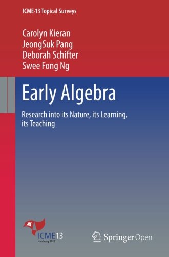 Early Algebra: Research into its Nature, its Learning, its Teaching (ICME-13 Topical Surveys)
