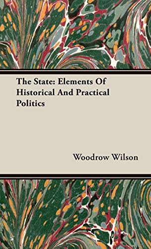 The State: Elements Of Historical And Practical Politics
