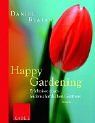 Happy Gardening: Erlebnisse eines leidenschaftlichen Gärtners