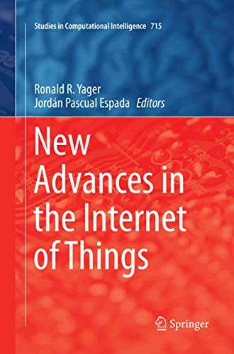 New Advances in the Internet of Things (Studies in Computational Intelligence, 715, Band 715)