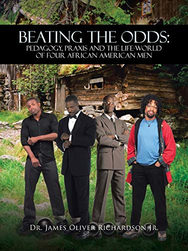 Beating the Odds: Pedagogy, Praxis and The Life-World of Four African American Men