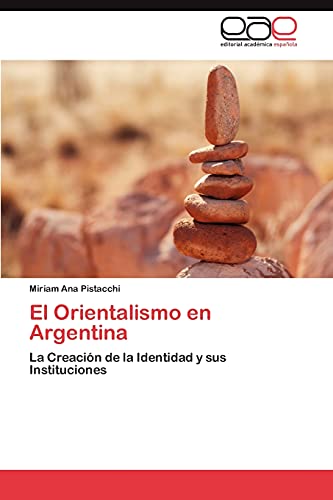 El Orientalismo en Argentina: La Creación de la Identidad y sus Instituciones