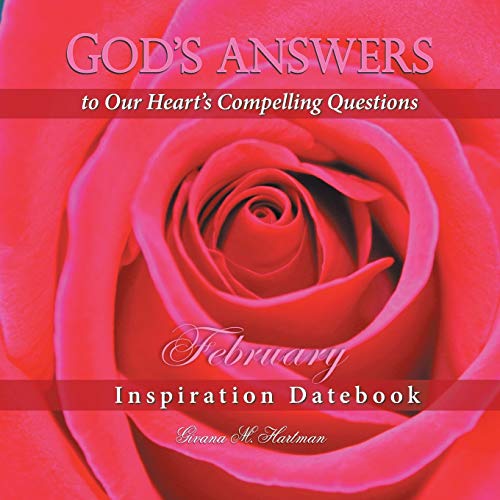 God's Answers to our Heart's Compelling Questions-February: Inspiration Datebook