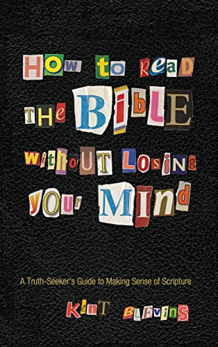 How to Read the Bible Without Losing Your Mind: A Truth-Seeker's Guide to Making Sense of Scripture