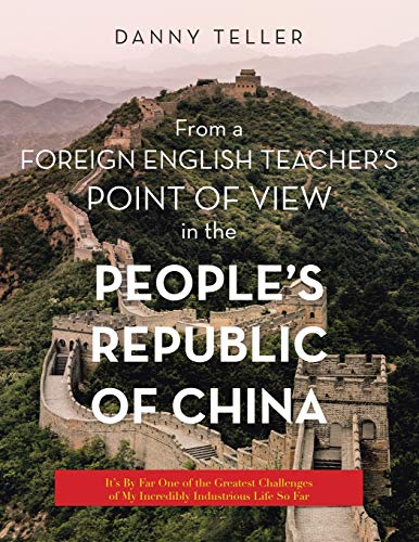 From a Foreign English Teacher’s Point of View in the People’s Republic of China: It’s By Far One of the Greatest Challenges of My Incredibly Industrious Life So Far