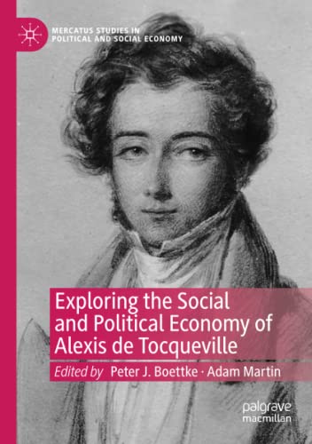 Exploring the Social and Political Economy of Alexis de Tocqueville (Mercatus Studies in Political and Social Economy)