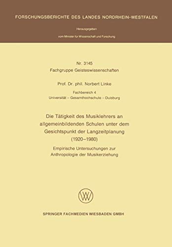 Die Tätigkeit des Musiklehrers an allgemeinbildenden Schulen unter dem Gesichtspunkt der Langzeitplanung (1920  1980): Empirische Untersuchungen zur ... des Landes Nordrhein-Westfalen)