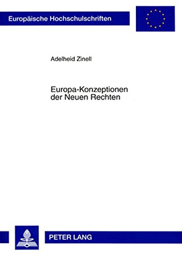 Europa-Konzeptionen der Neuen Rechten: Unter besonderer Berücksichtigung Frankreichs, Italiens und Belgiens (Europäische Hochschulschriften / European ... / Publications Universitaires Européennes)