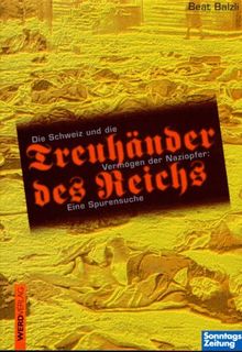 Treuhänder des Reichs - Die Schweiz und die Vermögen der Naziopfer: Eine Spurensuche