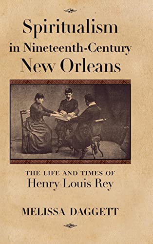 Spiritualism in Nineteenth-Century New Orleans: The Life and Times of Henry Louis Rey