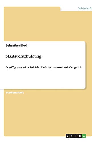 Staatsverschuldung: Begriff, gesamtwirtschaftliche Funktion, internationaler Vergleich