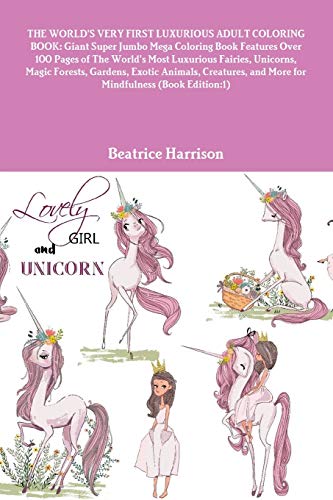 THE WORLD'S VERY FIRST LUXURIOUS ADULT COLORING BOOK: Giant Super Jumbo Mega Coloring Book Features Over 100 Pages of The World's Most Luxurious ... and More for Mindfulness (Book Edition:1