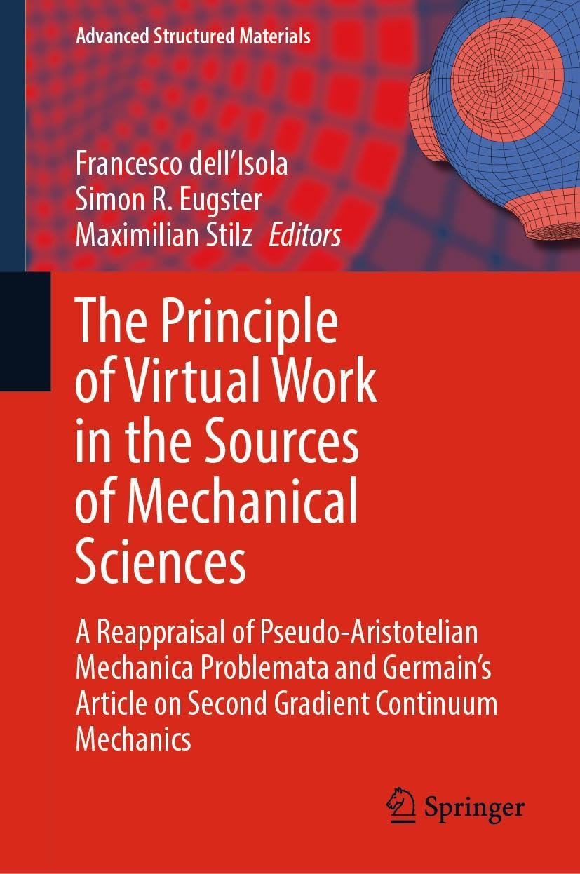 The Principle of Virtual Work in the Sources of Mechanical Sciences: A Reappraisal of Pseudo-Aristotelian Mechanica Problemata and Germain’s Article ... Structured Materials, 224, Band 224)
