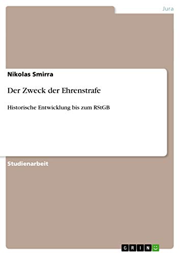 Der Zweck der Ehrenstrafe: Historische Entwicklung bis zum RStGB