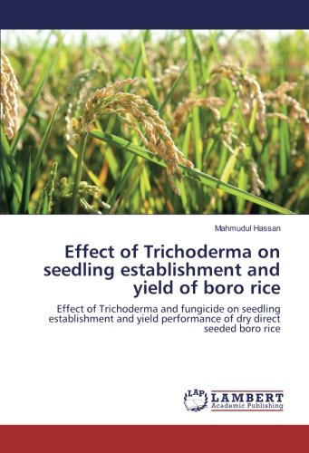 Effect of Trichoderma on seedling establishment and yield of boro rice: Effect of Trichoderma and fungicide on seedling establishment and yield performance of dry direct seeded boro rice