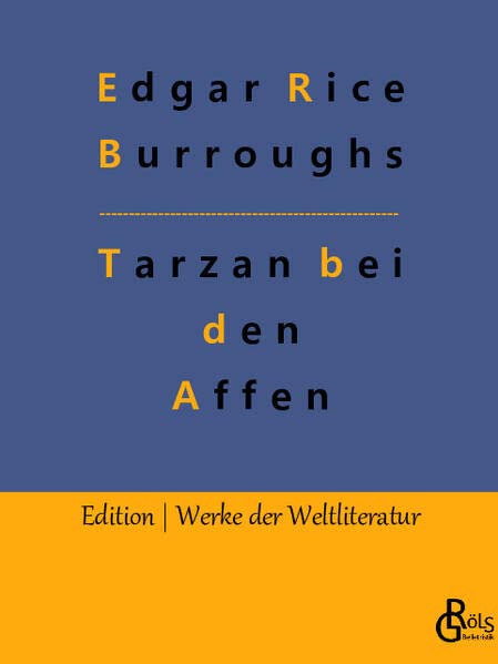 Tarzan bei den Affen: Erlebnisse eines von Menschenaffen Geraubten (Edition Werke der Weltliteratur)