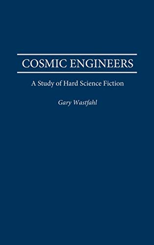 Cosmic Engineers: A Study of Hard Science Fiction (Contributions to the Study of Science Fiction & Fantasy)