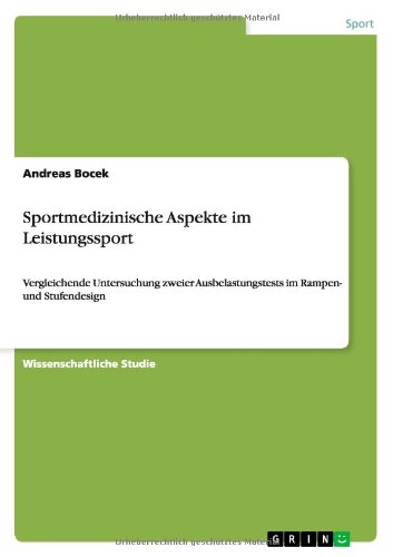 Sportmedizinische Aspekte im Leistungssport: Vergleichende Untersuchung zweier Ausbelastungstests im Rampen- und Stufendesign
