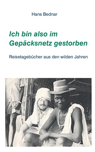 Ich bin also im Gepäcksnetz gestorben: Reisetagebücher