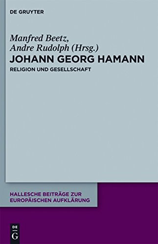 Johann Georg Hamann: Religion und Gesellschaft (Hallesche Beiträge zur Europäischen Aufklärung, Band 45)