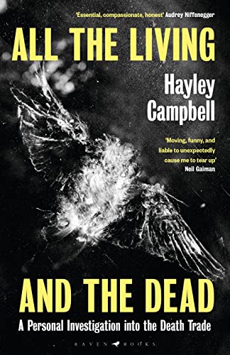 All the Living and the Dead: An Exploration of the People Who Make Death Their Life's Work