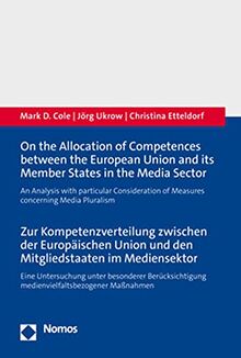 On the Allocation of Competences between the European Union and its Member States in the Media Sector - Zur Kompetenzverteilung zwischen der ... medienvielfaltsbezogener Maßnahmen