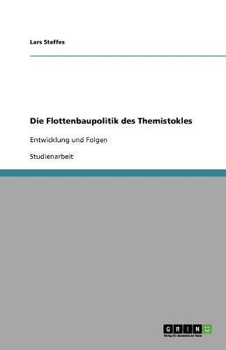 Die Flottenbaupolitik des Themistokles: Entwicklung und Folgen