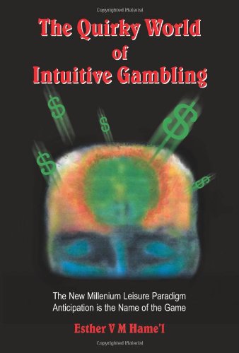 The Quirky World of Intuitive Gambling: The New Millenium Leisure Paradigm Anticipation is the Name of the Game
