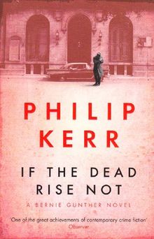 If the Dead Rise Not: A Bernie Gunther Mystery