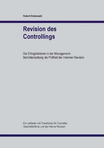 Revision des Controllings: Die Erfolgsfaktoren in der Management-Berichterstattung als Prüffeld der Internen Revision