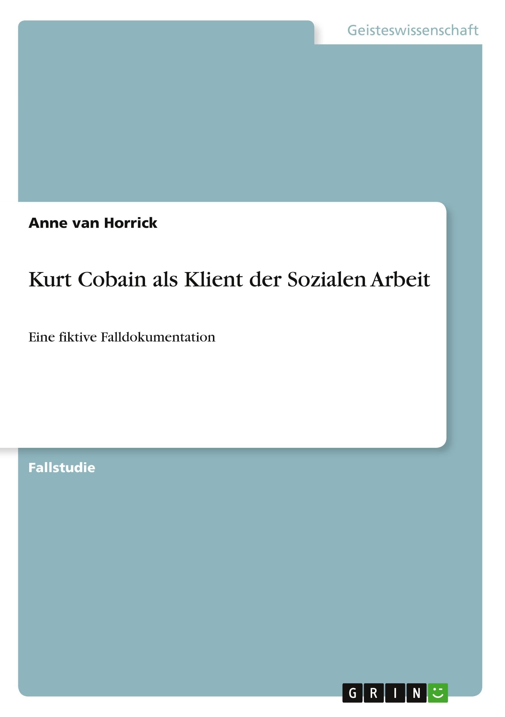 Kurt Cobain als Klient der Sozialen Arbeit: Eine fiktive Falldokumentation