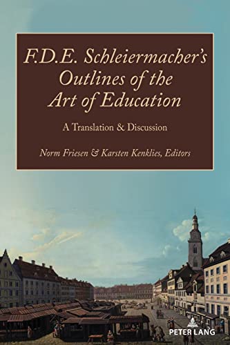 F.D.E. Schleiermacher’s Outlines of the Art of Education: A Translation & Discussion (Paedagogica, Band 2)
