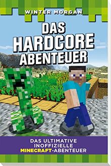 Das Hardcore Abenteuer: Das ultimative inoffizielle Minecraft-Abenteuer