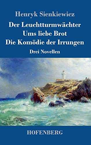 Der Leuchtturmwächter / Ums liebe Brot / Die Komödie der Irrungen: Drei Novellen