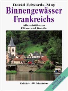 Binnengewässer Frankreichs. Alle schiffbaren Flüsse und Kanäle