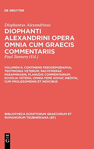 Diophantus Alexandrinus: Diophanti Alexandrini opera omnia cum Graecis commentariis: Continens pseudepigrapha; testimonia veterum; pachymerae ... Graecorum et Romanorum Teubneriana)