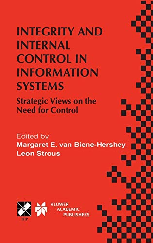 Integrity and Internal Control in Information Systems: Strategic Views on the Need for Control (IFIP Advances in Information and Communication Technology, 37, Band 37)