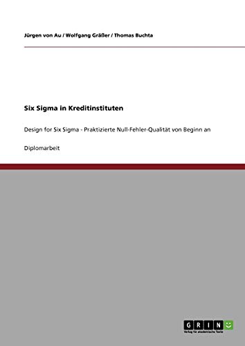 Six Sigma in Kreditinstituten: Design for Six Sigma - Praktizierte Null-Fehler-Qualität von Beginn an