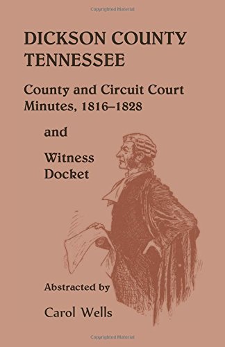 Dickson County Tennessee, County and Circuit Court Minutes, 1816-1828 and Witness Docket
