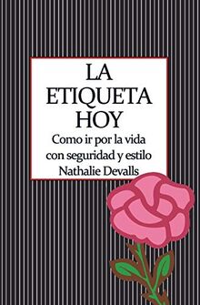 La etiqueta, hoy: Como ir por la vida con seguridad y estilo