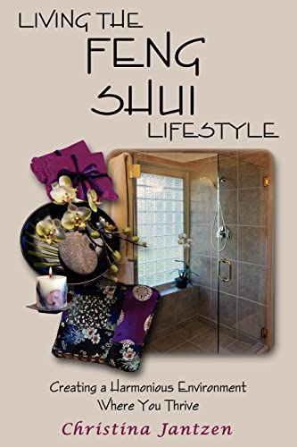 Living The Feng Shui Lifestyle: Creating A Harmonious Environment Where You Thrive