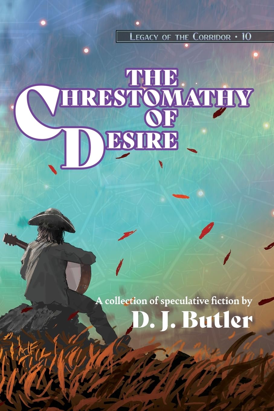 The Chrestomathy of Desire (Legacy of the Corridor, Band 10)