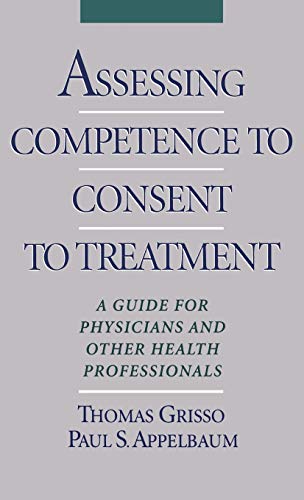 Assessing Competence to Consent to Treatment: A Guide for Physicians and Other Health Professionals