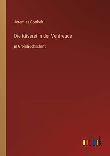 Die Käserei in der Vehfreude: in Großdruckschrift