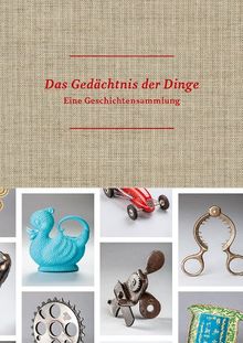 Das Gedächtnis der Dinge: Eine Geschichtensammlung