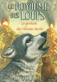 Le royaume des loups. Vol. 3. Le gardien des volcans sacrés