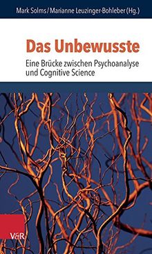 Das Unbewusste - Eine Brücke zwischen Psychoanalyse und Neurowissenschaften (Schriften des Sigmund-Freud-Instituts. Reihe 2: Psychoanalyse im interdisziplinären Dialog)