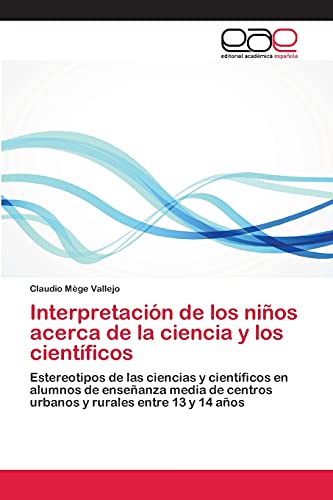 Interpretación de los niños acerca de la ciencia y los científicos: Estereotipos de las ciencias y científicos en alumnos de enseñanza media de centros urbanos y rurales entre 13 y 14 años