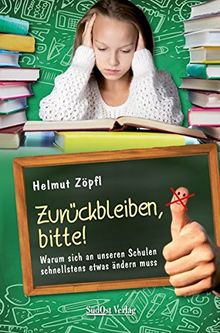 Zurückbleiben, bitte!: Warum sich an unseren Schulen schnellstens etwas ändern muss